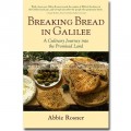 Breaking Bread in Galilee - A Culinary Journey into the Promised Land by Abbie Rosner